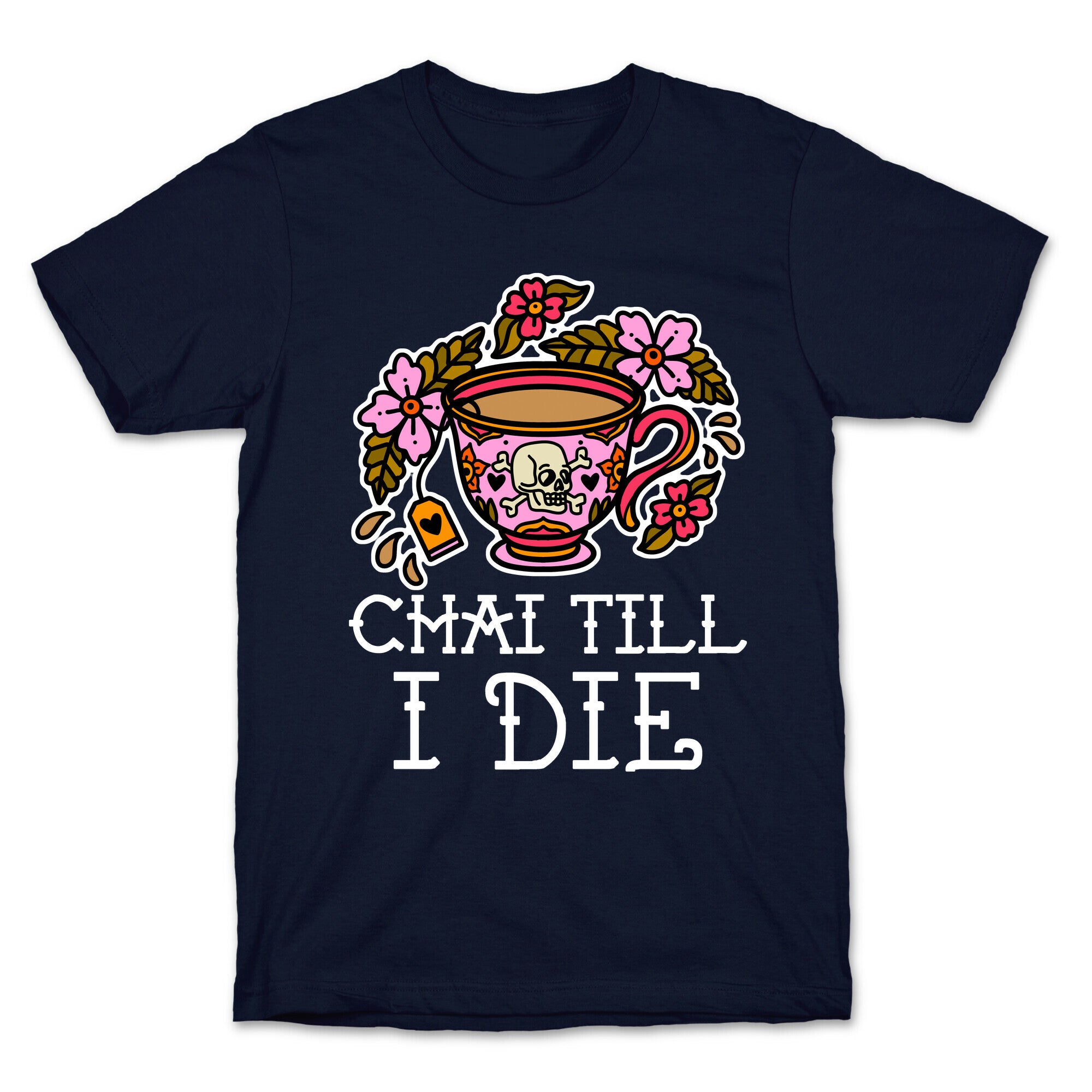Chai Till I Die T-Shirt